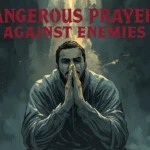 Dangerous Prayers Against Enemies
